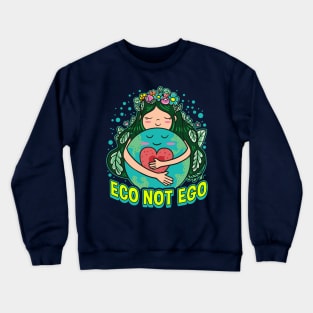 Eco Not Ego Earth Day Environmental Planet Green Crewneck Sweatshirt
